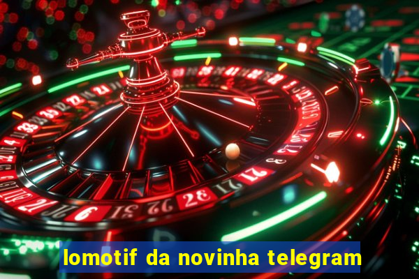 lomotif da novinha telegram